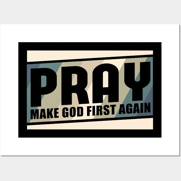 Pray Make God First Again | Christian Gift Wall Art by Streetwear KKS